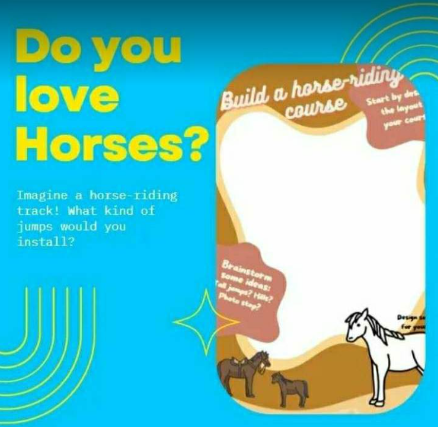 Build a horse-riding course. Brainstorm a horse-riding track, develop creative skills and build self efficacy.